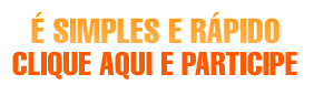 É SIMPLES E RÁPIDO CLIQUE AQUI E PARTICIPE
